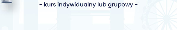 - kurs indywidualny lub grupowy -