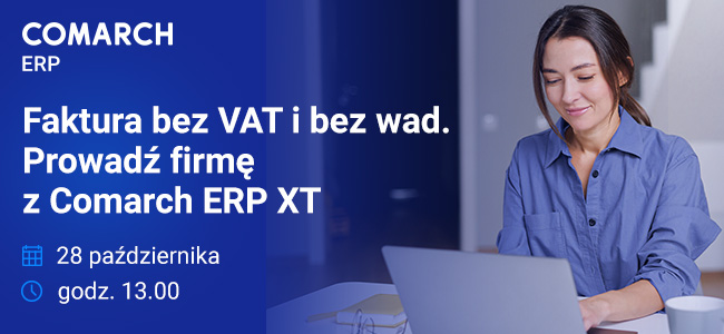 Zobacz jak proste może być prowadzenie firmy z systemem Comarch ERP XT. Bezpłatny webinar >>>