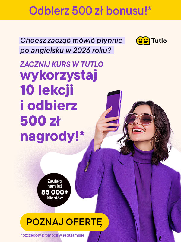 Tutlo - Odbierz 500 zł bonusu! Chcesz zacząć mówić płynnie po angielsku w 2026 roku? Zacznij kurs w Tutlo, wykorzystaj 10 lekcji i odbierz 500 zł nagrody! - Sprawdź!