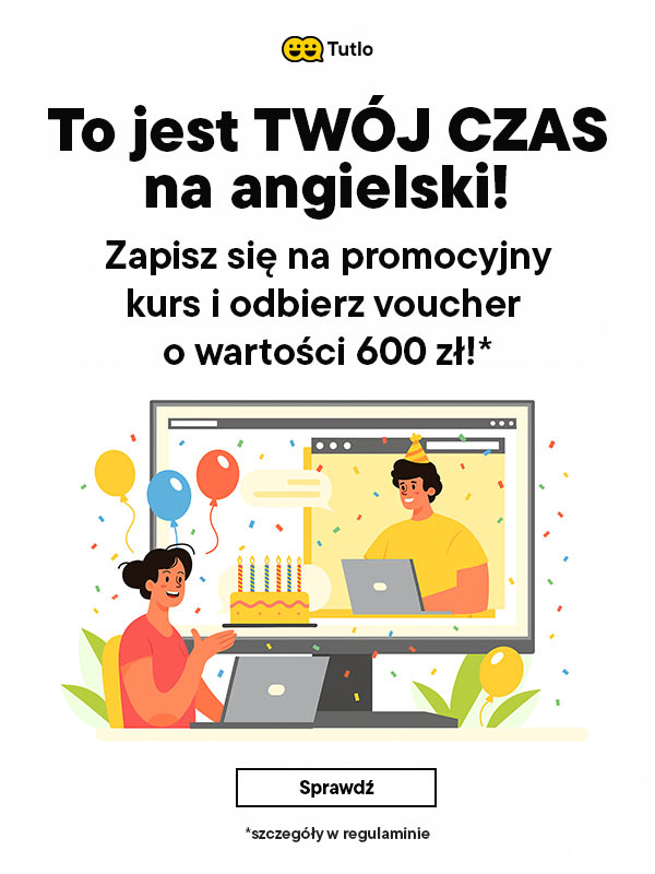 Tutlo - To jest Twój Czas na angielski! Zapisz się na promocyjny kurs i odbierz voucher o wartości 600 zł! Sprawdź
