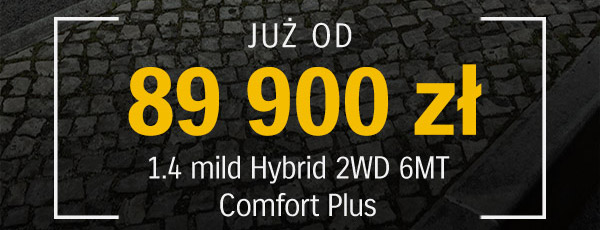 JUŻ OD 89 900 zł 1.4 mild Hybrid 2WD 6MT Comfort Plus