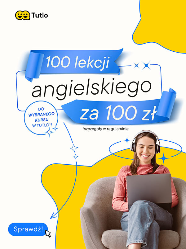 Tutlo - 100 lekcji angielskiego za 100 zł! Do wybranego kursu w Tutlo! Sprawdź