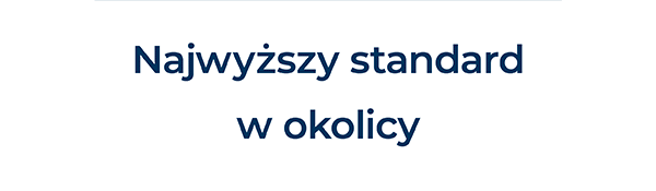 Najwyższy standard w okolicy