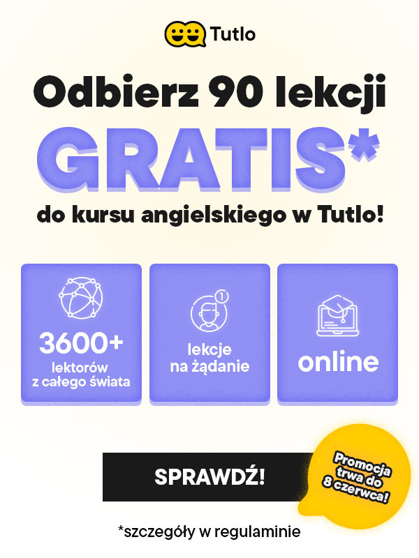 Tutlo - Odbierz 90 lekcji gratis do kursu angielskiego w Tutlo! Promocja trwa do 8 czerwca! Sprawdź