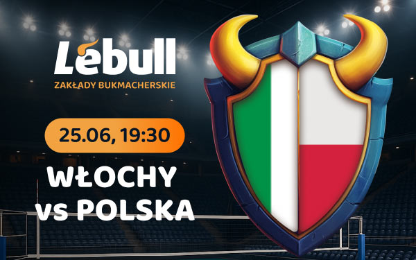Lebull - Włochy vs Polska - 25.06. 19:30 - Odbierz do 950 PLN na start! Załóż konto!