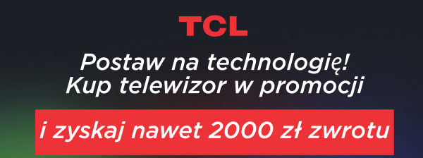 Grafika przedstawia tekst promocyjny z logo TCL na górze. Poniżej znajduje się napis: Postaw na technologię! Kup telewizor w promocji i zyskaj nawet 2000 zł zwrotu