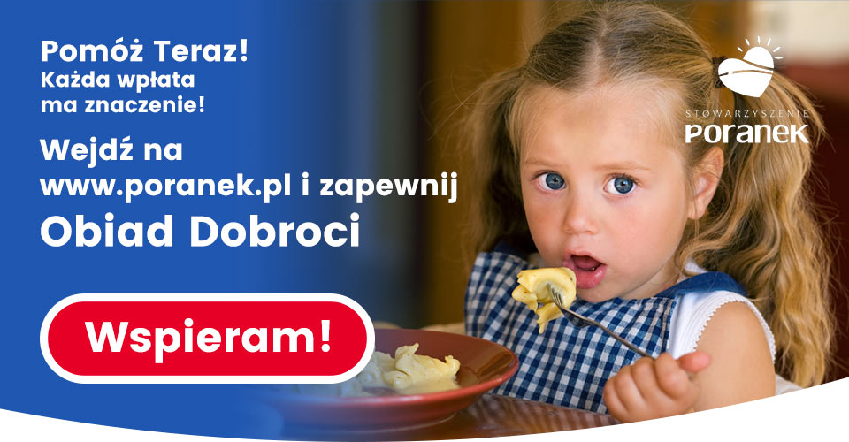 poranek.pl - Pomóż Teraz! Każda wpłata ma znaczenie! Wejdź na www.poranek.pl i zapewnij Obiad Dobroci - Wspieram!