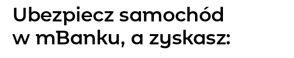 Ubezpiecz samochód w mBanku, a zyskasz: