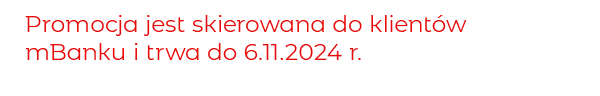 Promocja jest skierowana do klientów mBanku i trwa do 6.11.2024 r.