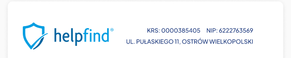 Helpfind Sp. z o.o. UL. PUŁASKIEGO 11, OSTRÓW WIELKOPOLSKI, KRS: 0000385405, NIP: 6222763569