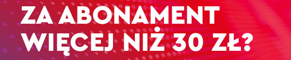 za abonament więcej niż 30 zł?