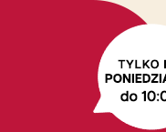 tylko do poniedziałku do 10:00