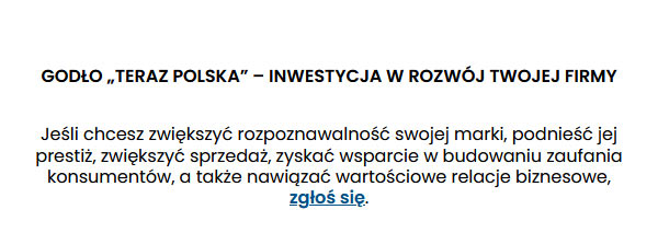 Teraz Polska - Jeśli chcesz zwiększyć rozpoznawalność swojej marki, podnieść jej prestiż, zwiększyć sprzedaż, zyskać wsparcie w budowaniu zaufania konsumentów, a także nawiązać wartościowe relacje biznesowe, zgłoś się.