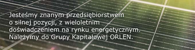 Jesteśmy znanym przedsiębiorstwem o silnej pozycji, z wieloletnim doświadczeniem na rynku energetycznym. Należymy do Grupy Kapitałowej ORLEN.