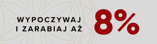 WYPOCZYWAJ I ZARABIAJ AŻ 8%