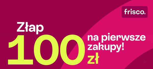 frisco - Złap 100 zł na pierwsze zakupy! - Sprawdź