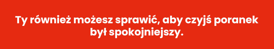 Stowarzyszenie Poranek - Ty również możesz sprawić, aby czyjś poranek był spokojniejszy.