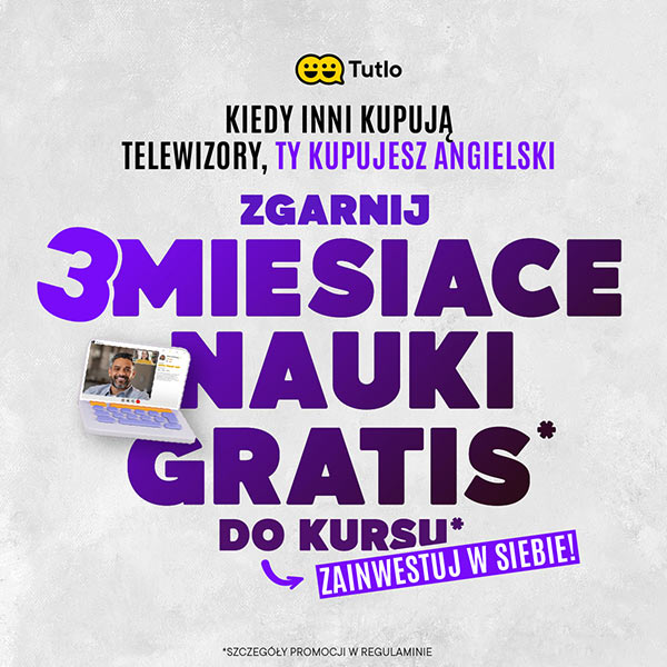 Tutlo - Kiedy inni kupują telewizory, Ty kupujesz angielski - Zgarnij 3 miesiące nauki Gratis do kursu - Zainwestuj w siebie! - Sprawdź