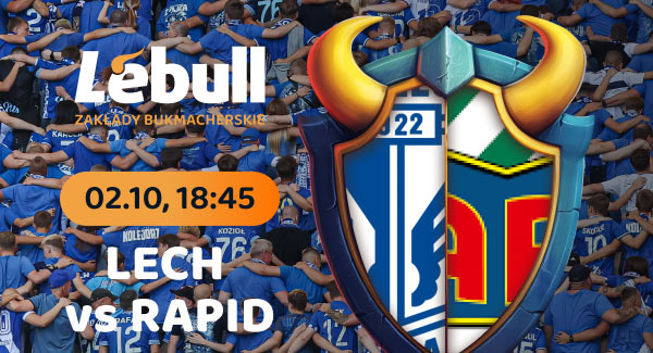 Lebull - 02.10, 18:48 - Lech vs Rapid + 950 PLN na Start - Sprawdź