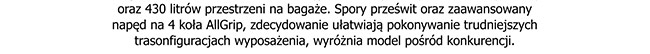 oraz 430 litrów przestrzeni na bagaże. Spory prześwit oraz zaawansowany napęd na 4 koła AllGrip, zdecydowanie ułatwiają pokonywanie trudniejszych trasonfiguracjach wyposażenia, wyróżnia model pośród konkurencji.