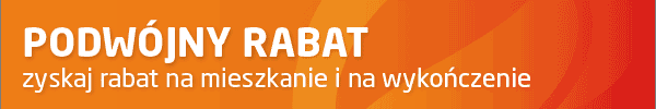 PODWÓJNY RABAT - zyskaj rabat na mieszkanie i na wykończenie